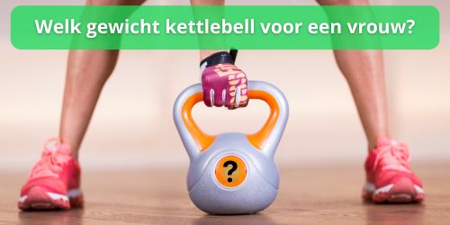 gewicht kettlebell vrouw