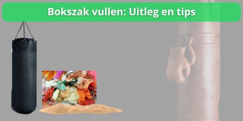 bokszak vullen uitleg en tips