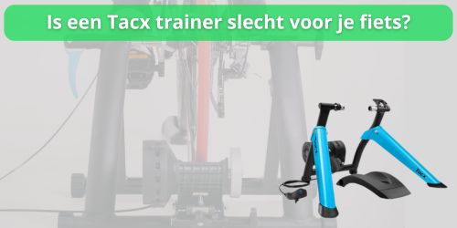 is een tacx trainer slecht voor je fiets
