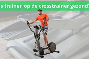 is trainen op de crosstrainer gezond