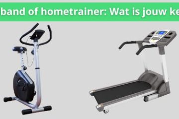 loopband of hometrainer wat is de beste keuze