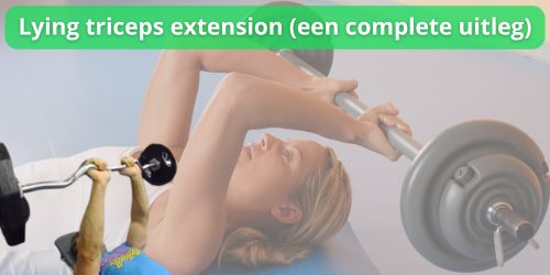 lying triceps extension een complete uitleg