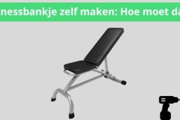hoe moet je een fitnessbankje zelf maken