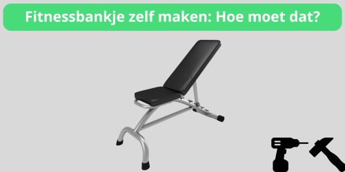 hoe moet je een fitnessbankje zelf maken