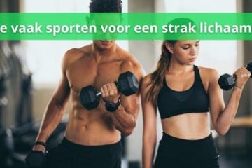 hoe vaak sporten voor strakker lichaam