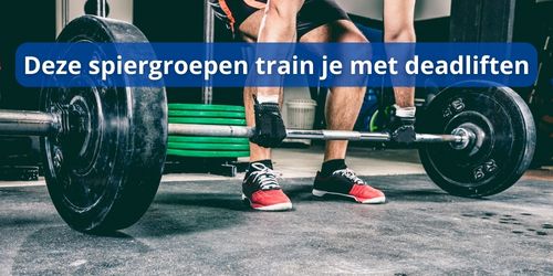 deze spieren train je met de deadlift