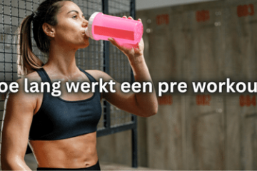 Hoe lang werkt pre workout
