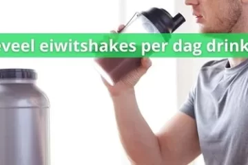Hoeveel eiwitshakes kan ik per dag drinken?