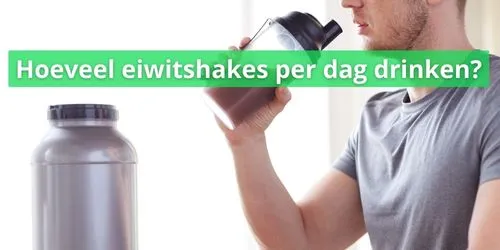 Hoeveel eiwitshakes kan ik per dag drinken?
